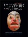 Souvenirs of the Fur Trade: Northwest Coast Indian Art and Artifacts Collected by American Mariners, 1788-1844