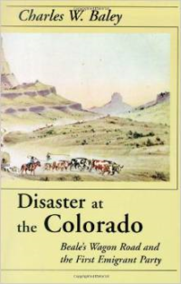 Disaster at the Colorado: Beale's Wagon Road and the First Emigrant Party