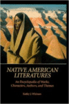 Native American Literatures: An Encyclopedia of Works, Characters, Authors, and Themes