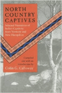 North Country Captives: Selected Narratives of Indian Captivity from Vermont and New Hampshire