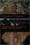 Ancient Visions: Petroglyphs and Pictographs of the Wind River and Bighorn Country, Wyoming and Montana