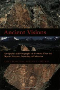 Ancient Visions: Petroglyphs and Pictographs of the Wind River and Bighorn Country, Wyoming and Montana