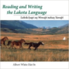 Reading and Writing the Lakota Language: Lakota Iyapi Un Wowapi Nahan Yawapi