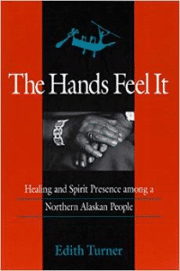 The Hands Feel It: Healing and Spirit Presence Among a Northern Alaskan People