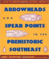 Arrowheads and Spear Points in the Prehistoric Southeast: A Guide to Understanding Cultural Artifacts