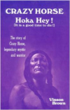 Crazy Horse, Hoka Hey!: It Is a Good Time to Die!: The Story of Crazy Horse, Legendary Mystic and Warrior