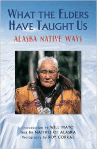 What the Elders Have Taught Us: Alaska Native Ways