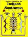 Myths & Legends of the Indians of the Southwest: Navajo, Pima, & Apache