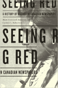 Seeing Red: A History of Natives in Canadian Newspapers