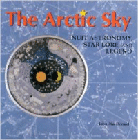 The Arctic Sky: Inuit Astronomy, Star Lore, and Legend