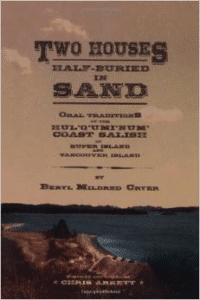 Two Houses Half-Buried in Sand: Oral Traditions of the Hul'q'umi'num Coast Salish of Kuper Island and Vancouver Island