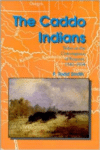 The Caddo Indians: Tribes at the Convergence of Empires, 1542-1854