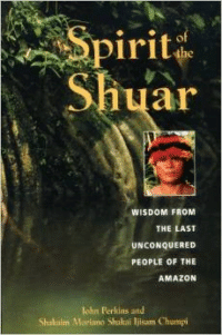 Spirit of the Shuar: Wisdom from the Last Unconquered People of the Amazon (Original)