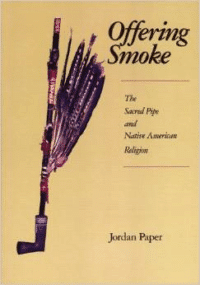 Offering Smoke: The Sacred Pipe and Native American Religion