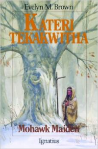 Kateri Tekakwitha: Mohawk Maiden