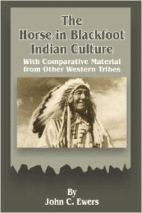 The Horse in Blackfoot Indian Culture: With Comparative Material from Other Western Tribes