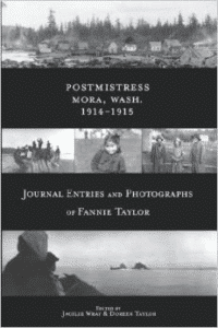 Postmistress-Mora, Wash. 1914-1915:Journal Entries and Photographs of Fannie Taylor