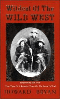 Wildest of the Wild West : True Tales of a Frontier Town on the Santa Fe Trail