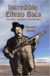 Incredible Elfego Baca: Good Man, Bad Man of the Old West