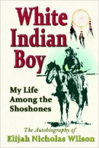 White Indian Boy: My Life Among the Shoshones