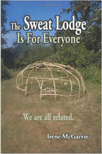 The Sweat Lodge Is for Everyone:We Are All Related.