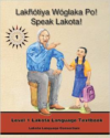 Lakhotiya Woglaka Po! - Speak Lakota! Level 1 Textbook