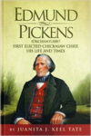 Edmund Pickens (Okchantubby):First Elected Chickasaw Chief, His Life and Times