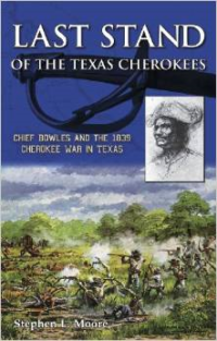 Last Stand of the Texas Cherokees: Chief Bowles and the 1839 Cherokee War in Texas