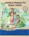 Lakhotiya Woglaka Po! - Speak Lakota! Level 3 Lakota Language Textbook (Lakota Language Consortium)