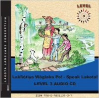 Lakhotiya Woglaka Po! Speak Lakota! Level 3 Audio CD