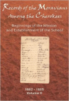 Records of the Moravians Among the Cherokee, Volume 2: Beginnings of the Mission and Establishment of the School, 1802-1805