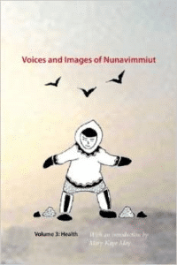 Voices and Images of Nunavimmiut: Health, Volume 3