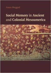 Social Memory in Ancient and Colonial Mesoamerica