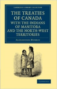 The Treaties of Canada with the Indians of Manitoba and the North-West Territories: Including the Negotiations on Which They Are Based, and Other Info