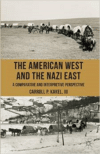 The American West and the Nazi East:A Comparative and Interpretive Perspective