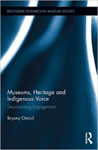 Museums, Heritage and Indigenous Voice: Decolonizing Engagement