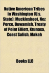 Native American Tribes in Washington (U.S. State): Muckleshoot, Nez Perce, Duwamish, Treaty of Point Elliott, Ktunaxa, Coast Salish, Makah