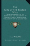 The City of the Sacred Well:Being a Narrative of the Discoveries and Excavations of Edward Herbert Thompson in the Ancient City