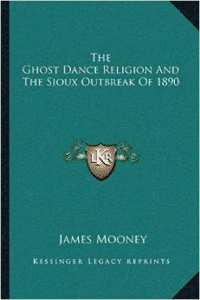 The Ghost Dance Religion and the Sioux Outbreak of 1890