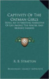 Captivity of the Oatman Girls: Being an Interesting Narrative of Life Among the Apache and Mohave Indians
