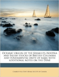 Oceanic Origin of the Kwakiutl-Nootka and Salish Stocks of British Columbia and Fundamental Unity of Same: With Additional Notes on the Dene