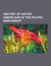 History of Native Americans in the Pacific Northwest: Native American People of the Pacific Northwest, Kennewick Man, Chief Joseph, Sarah Winnemucca,