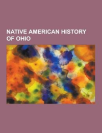 Native American History of Ohio: Armco Park Mound I, Armco Park Mound II, Beaver Wars, Burchenal Mound, Clough Creek and Sand Ridge Archeological Dist