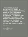 Life and Remarkable Adventures of Israel R. Potter, (a Native of Cranston, Rhode-Island, ) Who Was a Soldier in the American Revolution After Which He Was Taken Prisoner by the British, Conveyed to England, Where for 30 Years He Obtained a Livelihood