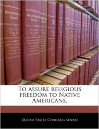 To Assure Religious Freedom to Native Americans.