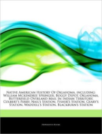 Native American History of Oklahoma, Including: William McKendree Springer, Boggy Depot, Oklahoma, Butterfield Overland Mail in Indian Territory, Colbert's Ferry, Nail's Station, Fisher's Station, Geary's Station, Waddell's Station, Blackburn's Station