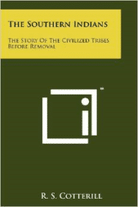 The Southern Indians: The Story of the Civilized Tribes Before Removal