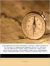 Illustrations of the Manners, Customs, and Condition of the North American Indians: With Letters and Notes Written During Eight Years of Travel and Adventure Among the Wildest and Most Remarkable Tribes Now Existing. with Three Hundred and Sixty...