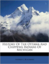 History of the Ottawa and Chippewa Indians of Michigan