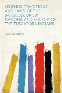 Legends, Traditions and Laws, of the Iroquois, or Six Nations, and History of the Tuscarora Indians